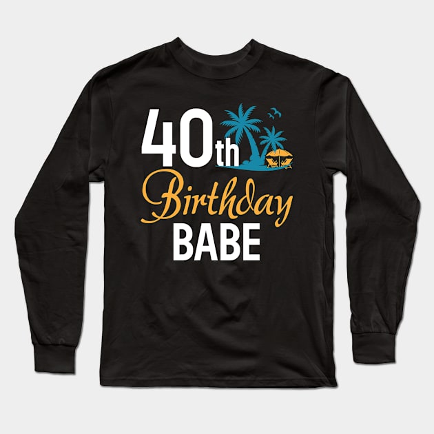 40th Birthday Babe coconut tree B-day Gift For Men Women Long Sleeve T-Shirt by truong-artist-C